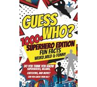 Guess Who? Fun Facts About Superheroes for Kids: The Superhero Funbook: Over 1,000 Wacky Facts and Quizzes About Heroes, Villains, Cartoons for Kids Ages 6-12