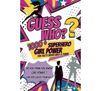 Guess Who? Superhero Girl Power: A Fun & Funny Guessing Game Book for Kids: Clues, Trivia, and 100+ Epic Female Superheroes from Cartoons, Comics, ... The Funny Riddle & Trivia Series for Kids)