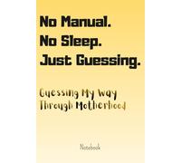 Guessing My Way Through Motherhood: A Funny and Relatable Motherhood Journal for New Moms & Mums _ Daily Planner, Baby Notes, Parenting Diary Notebook, Gift for Mom or Mum