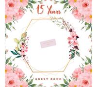 Guest Book 15 Years: Birthday Party Guest Book for Girls - Beautiful Floral Cover with Space for Photo - Inside with Blank Pages to Write Best Wishes ... - Visitors Scrapbook For Family And Friends