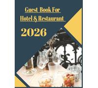 Guest Book for Hotel & Restaurant 2026: A Year-Round Planner for Effortlessly Recording and Organizing to Visit: Daily Guest Logs, Feedback Notes, and Visit Records for Hospitality Businesses