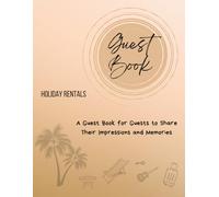 Guest Book for Vacation Rentals and Holiday Homes: A Visitor Log to Share Memories, Travel Tips, and Local Recommendations: A Host Essentials Log to ... Spots & Helpful Feedback (Hôtes et Séjours)