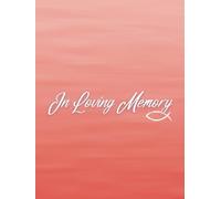 Guest Book: Funeral Guest Book, Coral Memories - A Gentle Transition From Grief to Grace in Soft Sunset Hues, Where Memories Soften Like a Setting Sun