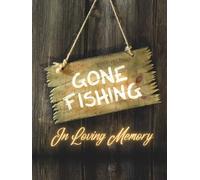 Guest Book: Funeral Guest Book, The Eternal Fishing Trip - A Rustic Memorial Guest Book for Anglers, Cabin Services & Gentle Goodbyes