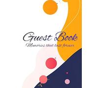 Guest Book: Memories that last forever, A collection of moments written with love, Where every guest leaves a story