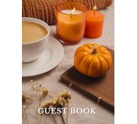 Guest Book: With Cozy Autumn Theme - Pumpkin, Candles, Coffee Cover Design In Warm Colors | Rustic Seasonal Fall Aesthetic