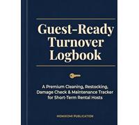 Guest-Ready Turnover Logbook: A Premium Cleaning, Restocking, Damage Check & Maintenance Tracker for Short-Term Rental Hosts