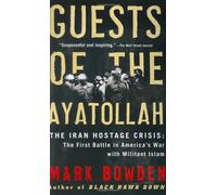Guests of the Ayatollah: The Iran Hostage Crisis: The First Battle in America's War with Militant Islam
