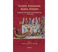 Guests, Strangers, Aliens, Enemies: Ambiguities of Hospitality in the Middle Ages, c. 1000-1350