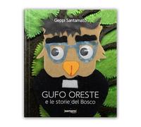Gufo Oreste e le storie del bosco. Ediz. illustrata
