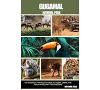 GUGAMAL NATIONAL PARK: The Essential Traveler’s Guide to Tigers, Tribes, and Trails in Melghat Tiger Reserve ("India’s National Parks & Tiger Reserves Travel Series")