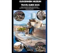 GUGGENHEIM MUSEUM TRAVEL GUIDE 2025: Explore the World’s Hidden Gems Like Never Before,Your Ultimate Travel Companion for Culture, Cuisine & Adventure (GLOBAL TRAVEL GUIDES SERIES)