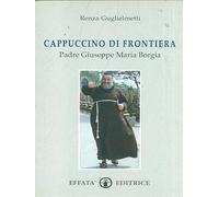 Guglielmetti Renza - Cappuccino di frontiera. Padre Giuseppe Maria Borgia [Vinilo]
