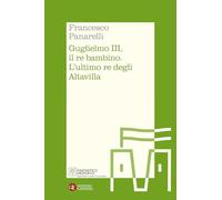 Guglielmo III, il re bambino. L'ultimo re degli Altavilla (Itinerari Laterza. Fantastico Medioevo)