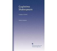 Guglielmo Shakespeare: il poeta e l'uomo