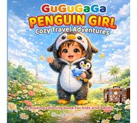 GuGuGaGa Penguin Girl Cozy Travel Adventures - A Relaxing Coloring Book for Kids and Adults: Cute Simple Pages for Creative Fun (GuGuGaGa Penguin Girl Cozy Collection)