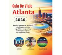 Guía De Viaje Atlanta 2026: Hoteles, transporte, acceso al estadio, gastronomía, seguridad, presupuesto y cultura para viajeros aficionados al fútbol ... de Norteamérica (Edición en español))