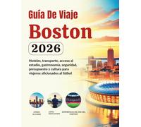 Guía De Viaje De Boston 2026: Hoteles, transporte, acceso al estadio, gastronomía, seguridad, presupuesto y cultura para viajeros aficionados al ... de Norteamérica (Edición en español))