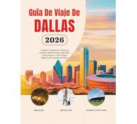 Guía De Viaje De Dallas 2026: Hoteles, transporte, acceso al estadio, gastronomía, seguridad, presupuesto y cultura para viajeros aficionados al ... de Norteamérica (Edición en español))