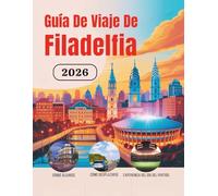 Guía De Viaje De Filadelfia 2026: Hoteles, transporte, acceso al estadio, gastronomía, seguridad, presupuesto y cultura para viajeros aficionados al ... de Norteamérica (Edición en español))