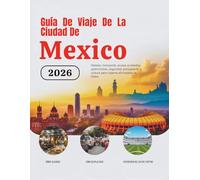 Guía De Viaje De La Ciudad De Mexico 2026: Hoteles, transporte, acceso al estadio, gastronomía, seguridad, presupuesto y cultura para viajeros ... de Norteamérica (Edición en español))