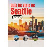 Guía De Viaje De Seattle 2026: Hoteles, transporte, acceso al estadio, gastronomía, seguridad, presupuesto y cultura para viajeros aficionados al ... de Norteamérica (Edición en español))