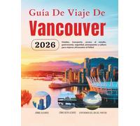 Guía De Viaje De Vancouver 2026: Hoteles, transporte, acceso al estadio, gastronomía, seguridad, presupuesto y cultura para viajeros aficionados al ... de Norteamérica (Edición en español))