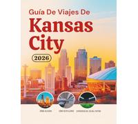Guía De Viajes De Kansas 2026: Hoteles, transporte, acceso al estadio, gastronomía, seguridad, presupuesto y cultura para viajeros aficionados al ... de Norteamérica (Edición en español))