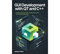 GUI Development with Qt and C++: A Modern, Hands-On Guide to Building Professional Cross-Platform Applications