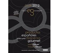Guía 2012. Elite Gourmet: productos españoles para una despensa gourmet: Prólogo de Ferran Adrià. Introducción de Rafael Ansón