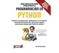 Guía Absoluta para Principiantes: Programación en Python: Domina la programación rápidamente con proyectos prácticos del mundo real, guía paso a paso ... todas las edades (Absolute Beginner's Guides)
