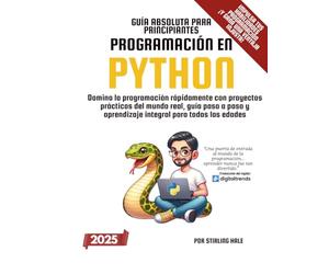 Guía Absoluta para Principiantes: Programación en Python: Domina la programación rápidamente con proyectos prácticos del mundo real, guía paso a paso ... todas las edades (Absolute Beginner's Guides)