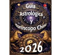 Guía Astrológica y Horóscopo Chino 2026