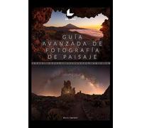 Guía avanzada de fotografía de paisaje