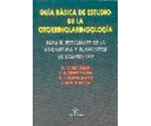 Guia Basica De Estudio De La Otorrinolaringologia: Para El Estudi Ante