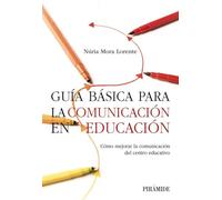 Guía básica para la comunicación en educación: Cómo mejorar la comunicación del centro educativo (Manuales prácticos)