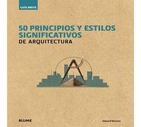 Guía breve : 50 principios y estilos significativos de arquitectura