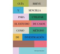 Guía breve y sencilla para utilizar el estudio de casos como método de investigación