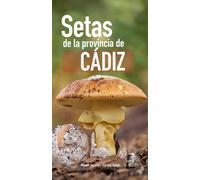 Guía de campo de las setas de la provincia de Cádiz: 5 (Micología andaluza)