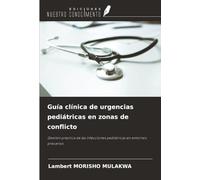Guía clínica de urgencias pediátricas en zonas de conflicto: Gestión práctica de las infecciones pediátricas en entornos precarios