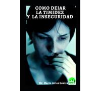 GUIA: Como dejar la timidez y la inseguridad: AUMENTA TU AUTOESTIMA AHORA MISMO (Crecimiento personal)