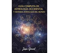 Guía Completa de Astrología Occidental y Sistemas Zodiacales del Mundo: 1 (Astrología - El Zodíaco en Español)