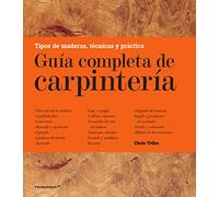 Guía completa de carpintería. Tipos de madera, técnicas y práctica (DISE?O)