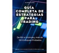 Guía Completa de Estrategias para Trading: De RSI a Ichimoku, más de 100 Enfoques Probados (La Trilogía Definitiva del Trader Moderno)