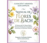 Guia Completa de Flores de Bach: La naturaleza nos ayuda a Ser y Estar mejor - Con complemento especial