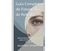 Guía Completa de Fotografía de Retrato: Domina la iluminación, la composición, las poses y el estilo para crear retratos profesionales.