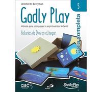 Guía completa de Godly Play - Vol. 5: Método para enriquecer la espiritualidad infantil - Historias de Dios en el hogar