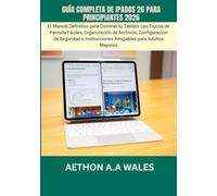 GUÍA COMPLETA DE IPADOS 26 PARA PRINCIPIANTES 2026: El Manual Definitivo para Dominar tu Tableta con Trucos de Pantalla Fáciles, Organización de ... Instrucciones Amigables para Adultos Mayores