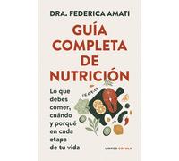 Guía completa de nutrición. Lo que debes comer, cuándo y por qué en cada etapa de tu vida | Dra. Federica Amati