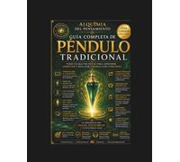 GUIA COMPLETA DE PÉNDULO TRADICIONAL: TODO LO QUE NECESITAS PARA APRENDER, CONECTAR Y REALIZAR TERAPIAS CON CONFIANZA (COLECCIÓN DE PÉNDULO PROFESIONAL)